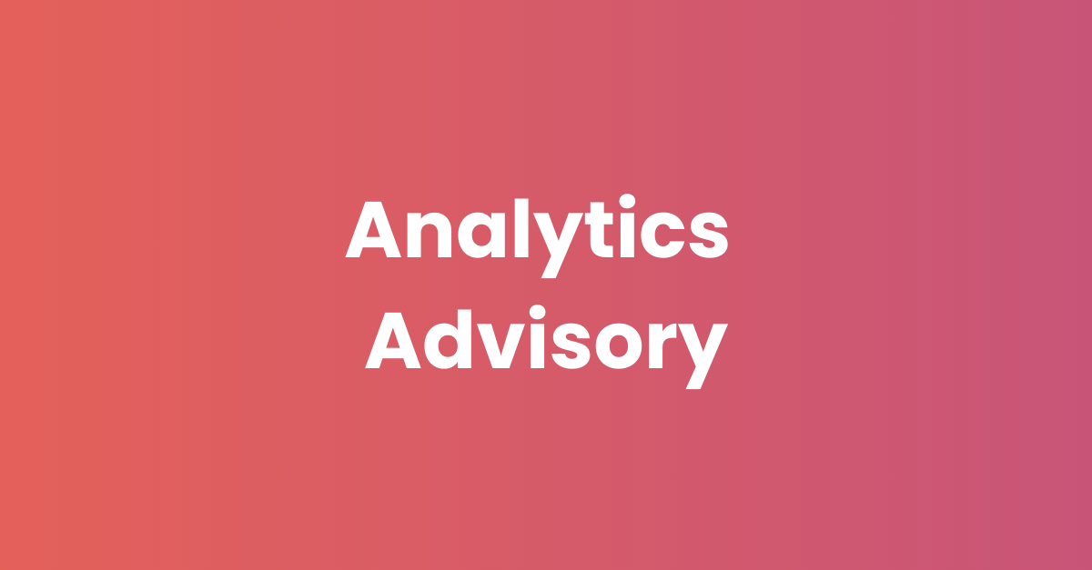 Analytics Advisory | Data & Analytics | Business Intelligence